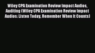 Read Wiley CPA Examination Review Impact Audios Auditing (Wiley CPA Examination Review Impact