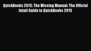 Download QuickBooks 2015: The Missing Manual: The Official Intuit Guide to QuickBooks 2015