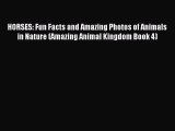 Read HORSES: Fun Facts and Amazing Photos of Animals in Nature (Amazing Animal Kingdom Book