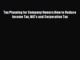 Read Tax Planning for Company Owners:How to Reduce Income Tax NIC's and Corporation Tax Ebook