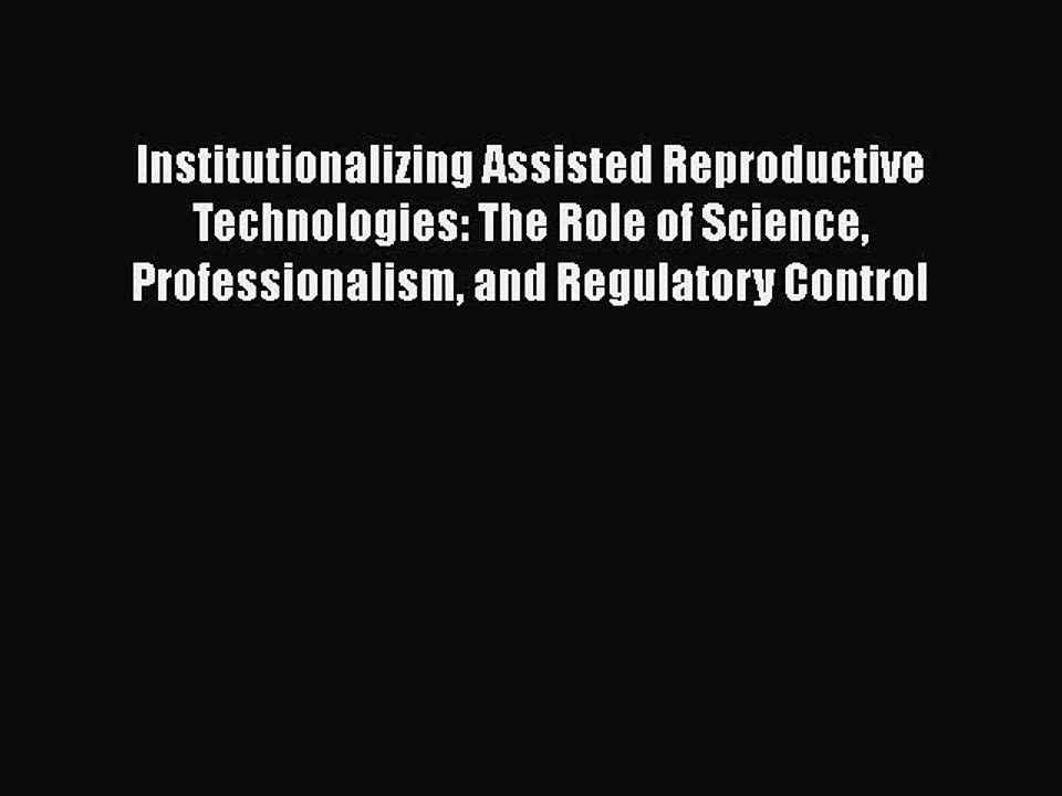 Download Institutionalizing Assisted Reproductive Technologies: The Role of Science Professionalism