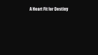 Read A Heart Fit for Destiny Ebook Free