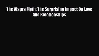 Read The Viagra Myth: The Surprising Impact On Love And Relationships PDF Online