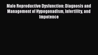 Read Male Reproductive Dysfunction: Diagnosis and Management of Hypogonadism Infertility and