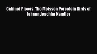 [Read PDF] Cabinet Pieces: The Meissen Porcelain Birds of Johann Joachim Kändler  Full EBook