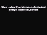 [PDF] Where Land and Water Intertwine: An Architectural History of Talbot County Maryland Download