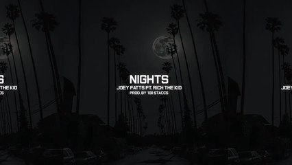 Joey Fatts - Nights ft. Rich The Kid