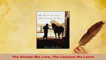 PDF  The Horses We Love The Lessons We Learn PDF Full Ebook