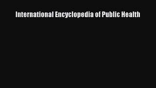 [PDF] International Encyclopedia of Public Health [Read] Online