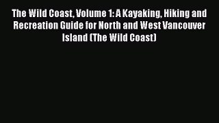 [PDF] The Wild Coast Volume 1: A Kayaking Hiking and Recreation Guide for North and West Vancouver