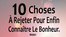 10 choses à rejeter pour enfin connaître le bonheur