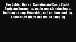 Read The Golden Book of Camping and Camp Crafts: Tents and tarpaulins packs and sleeping bags