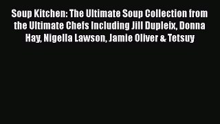 Read Soup Kitchen: The Ultimate Soup Collection from the Ultimate Chefs Including Jill Dupleix