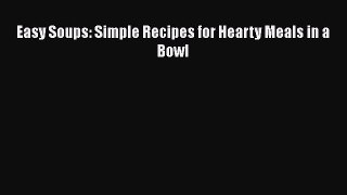 Read Easy Soups: Simple Recipes for Hearty Meals in a Bowl Ebook Free