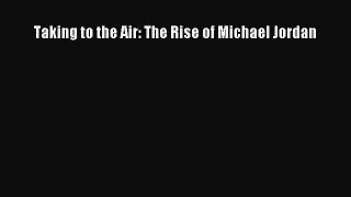 [Read PDF] Taking to the Air: The Rise of Michael Jordan  Read Online