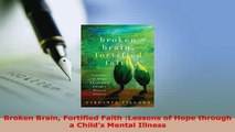 Download  Broken Brain Fortified Faith Lessons of Hope through a Childs Mental Illness PDF Book Free