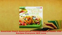 PDF  American Heart Association Healthy Family Meals 150 Recipes Everyone Will Love PDF Book Free