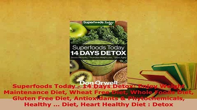 PDF Superfoods Today 14 Days Detox Enjoy Weight Maintenance Diet Wheat Free Diet Whole Read Online