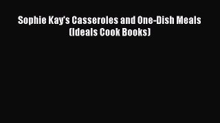 Read Sophie Kay's Casseroles and One-Dish Meals (Ideals Cook Books) Ebook Online