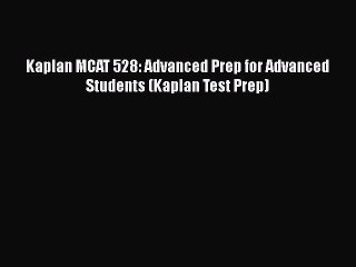 READ book Kaplan MCAT 528: Advanced Prep for Advanced Students (Kaplan Test Prep)  FREE BOOOK