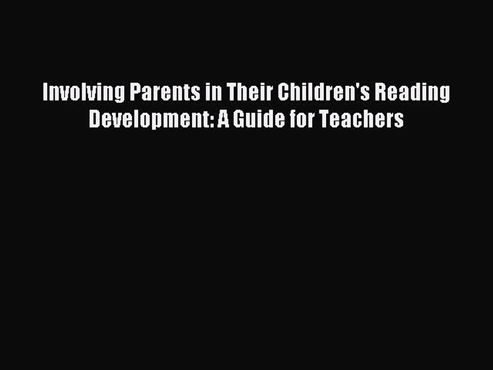 Download Involving Parents in Their Children's Reading Development: A Guide for Teachers  Read