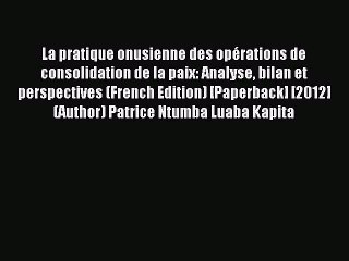 Download La pratique onusienne des opérations de consolidation de la paix: Analyse bilan et