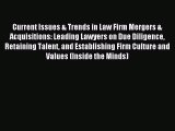Read Current Issues & Trends in Law Firm Mergers & Acquisitions: Leading Lawyers on Due Diligence