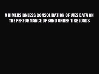 Read A DIMENSIONLESS CONSOLIDATION OF WES DATA ON THE PERFORMANCE OF SAND UNDER TIRE LOADS