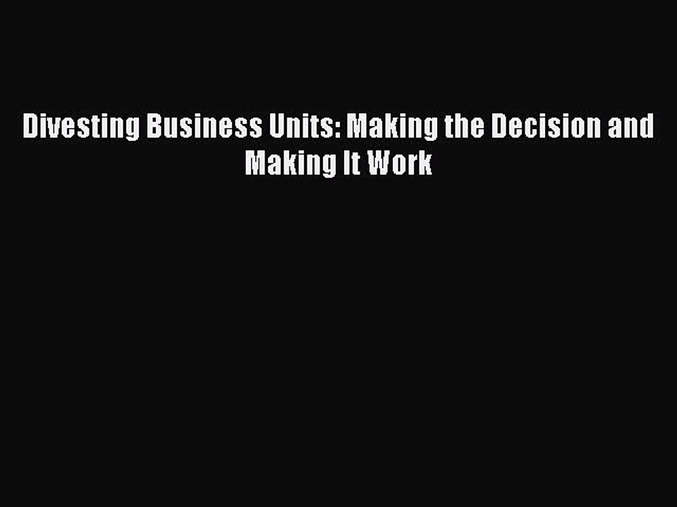 Read Divesting Business Units: Making the Decision and Making It Work Ebook Free