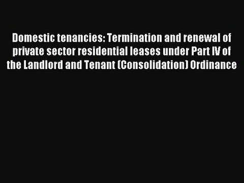 Read Domestic tenancies: Termination and renewal of private sector residential leases under