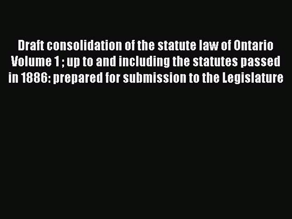 Read Draft consolidation of the statute law of Ontario Volume 1  up to and including the statutes