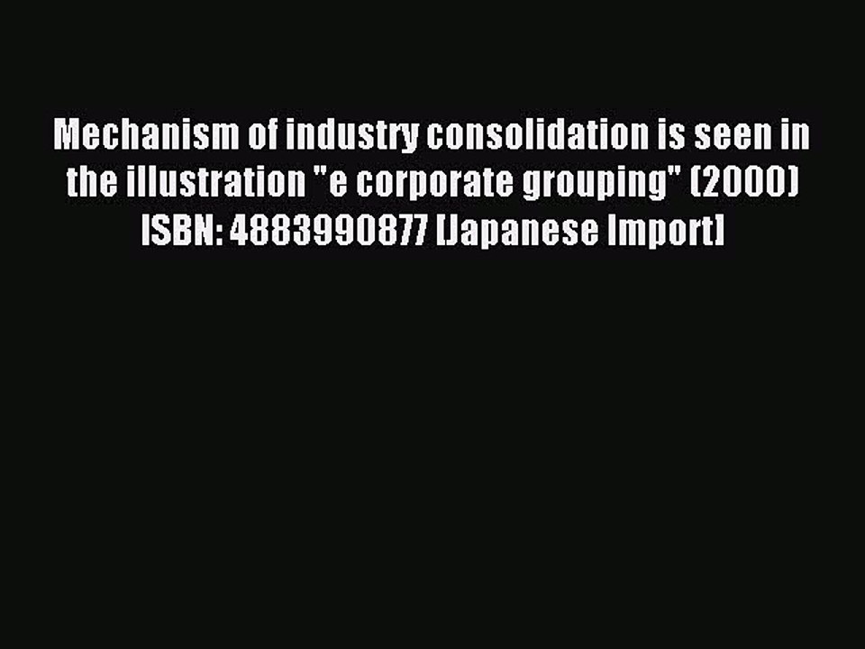 Read Mechanism of industry consolidation is seen in the illustration e corporate grouping (2000)