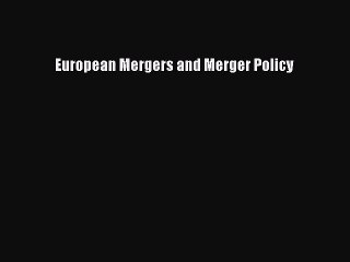 Read European Mergers and Merger Policy Ebook Free