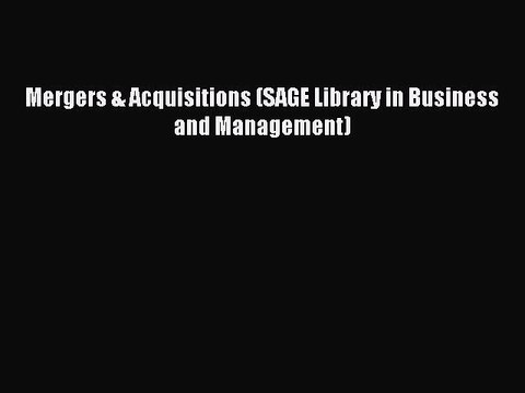 Read Mergers & Acquisitions (SAGE Library in Business and Management) Ebook Free