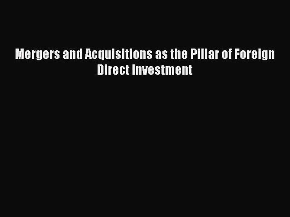 Read Mergers and Acquisitions as the Pillar of Foreign Direct Investment Ebook Free