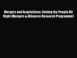 Read Mergers and Acquisitions: Getting the People Bit Right (Mergers & Alliances Research Programme)