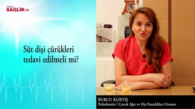 Süt Dişi Çürükleri Tedavi Edilmeli mi? – Burcu Kurtiş