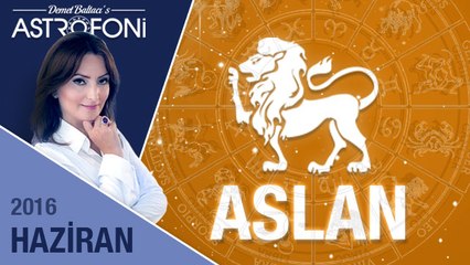 ASLAN burcu aylık yorumu Haziran 2016