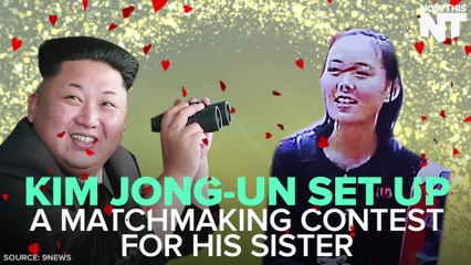 Kim Jong Un Sets Up Dating Content For His Sister