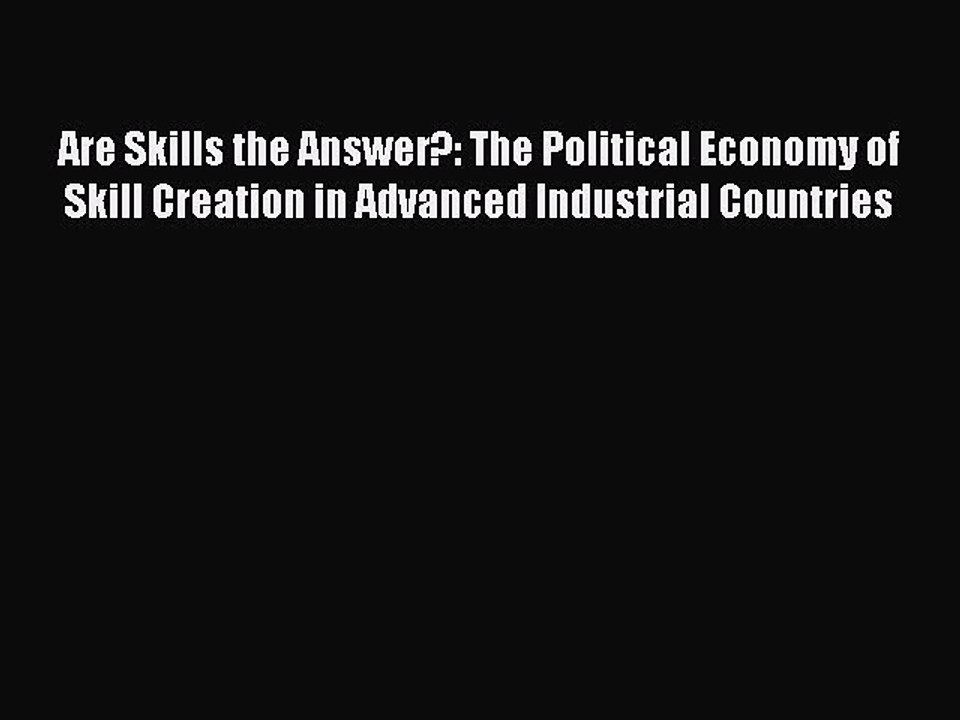Are Skills the Answer The Political Economy of Skill Creation in Advanced Industrial Count