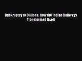 Bankruptcy to Billions How the Indian Railways Transformed Itself