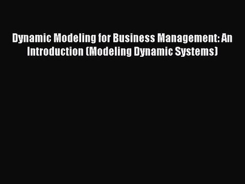 Dynamic Modeling for Business Management An Introduction Modeling Dynamic Systems