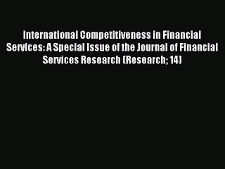 Read International Competitiveness in Financial Services: A Special Issue of the Journal of