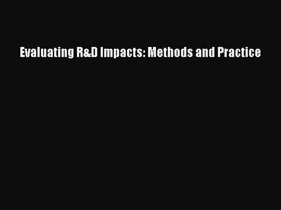 Read Evaluating R&D Impacts: Methods and Practice Ebook Free