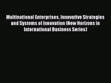 Read Multinational Enterprises Innovative Strategies and Systems of Innovation (New Horizons