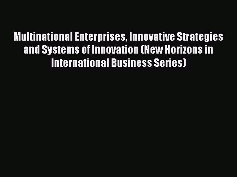 Read Multinational Enterprises Innovative Strategies and Systems of Innovation (New Horizons