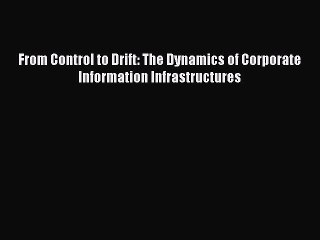 Read From Control to Drift: The Dynamics of Corporate Information Infrastructures Ebook Free