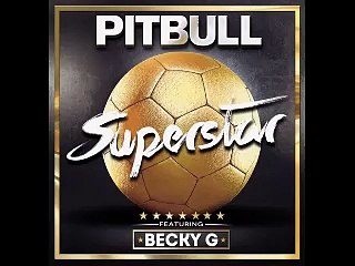 Pitbull - Superstar ft. Becky G