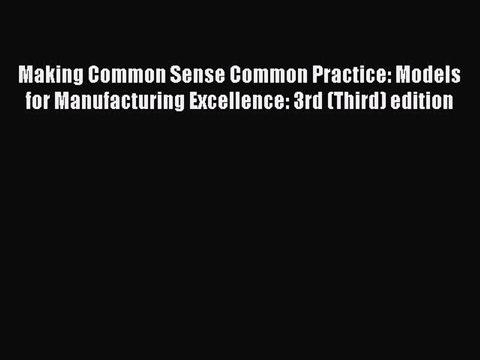 Read Making Common Sense Common Practice: Models for Manufacturing Excellence: 3rd (Third)