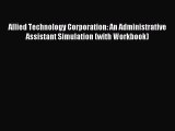 Read Allied Technology Corporation: An Administrative Assistant Simulation (with Workbook)